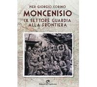 Moncenisio IX settore. La guardia alla frontiera - Corino Pier Giorgio