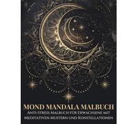 Mond Mandala Malbuch: Anti-Stress Malbuch für Erwachsene mit Meditativen Mustern und Konstellationen: Vollseitige Mandalas mit Feinlinien-Details und Sternenmotiven - Ideal zum Drucken und Entspannen
