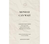 Monday Can Wait: 52 Sunday Night Resets to Clear Your Head, Switch Off From Work & Take Back Your Weekend