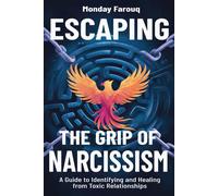 Monday Farouq Escaping the Grip of Narcissism: A Guide to Identifyin (Tascabile)