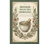 Monday Matcha Morning: A Mindful Journal For Matcha Lovers, Gratitude and Focus | Track Your Matcha, Mood and Intentions with Weekly Resets for Wellness and Self Care