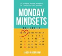 Monday Mindsets: The 52-Week Mindset Makeover for People Who Hate Mondays