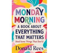 Monday Morning: A Book About Everything That Matters (And Some Things That Don't)