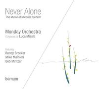 Monday Orchestra - Never Alone. Music Of Michael Brecker