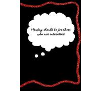 Monday should be for those who are interested: Positive Affirmation Motivational and Inspirational Notebook