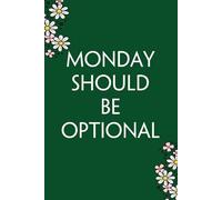 Monday Should Be Optional: Funny Gag Gift Notebook for Co-workers, Team, HR, Employees, Friends, Students, Classmates, Teacher [6"x9" - 100 pages]