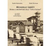 Mondello Liberty. Storia e architetture della «città d'acqua» - Maniscalco...