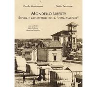 Mondello Liberty. Storia e architetture della «città d'acqua» - Maniscalco...