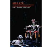 Mondi altri. Processi di soggettivazione nell'era postumana a partire dal pensiero di Antonio Caronia