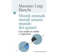 Mondi animali, mondi umani, mondi dei quanti. Uno studio su realtà e cogni...