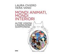 Mondi animati, mondi interiori. Altre visioni: l'animazione giapponese