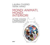 Mondi Animati, Mondi Interiori. Altre Visioni: L'Animazione Giapponese - - 2024