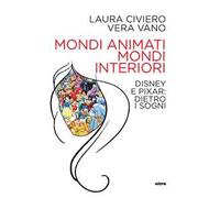 Mondi animati, mondi interiori. Disney e Pixar: dietro i sogni