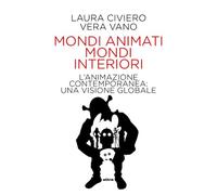Mondi animati mondi interiori. L'animazione contemporanea: una visione globale