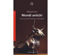 Mondi antichi. Una storia epica d'Oriente e d'Occidente