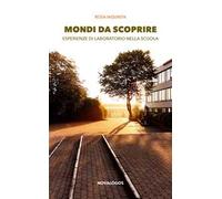 Mondi da scoprire. Esperienze di laboratorio nella scuola