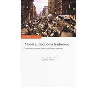 Mondi e modi della traduzione. Letteratura, cinema, teatro, televisione, editoria