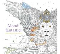 Mondi fantastici. Disegni da colorare. Ediz. illustrata