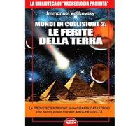 Mondi in collisione 2: le ferite della terra. Le prove scientifiche delle grandi