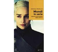Mondi in serie. L'epoca postmediale delle serie tv