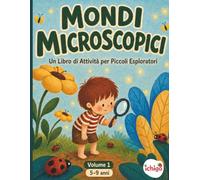 Mondi Microscopici: Un Libro di Attività per Piccoli Esploratori - Colora, Risolvi Labirinti, Cerca e Trova, Impara Curiosità Scientifiche Vere · Volume 1