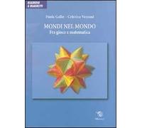 Mondi nel mondo. Fra gioco e matematica. Ediz. illustrata