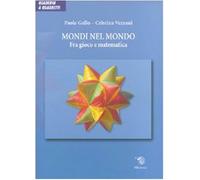 Mondi nel mondo. Fra gioco e matematica. Ediz. illustrata - Gallo Paola, V...