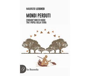 Mondi perduti. Cinquant'anni di viaggi tra i popoli della terra