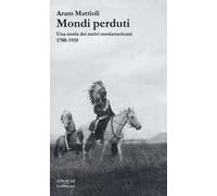Mondi perduti. Una storia dei nativi nordamericani, 1700-1910