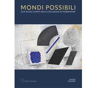 Mondi possibili. Due secoli d'arte dalle collezioni di Pordenone. Catalogo della mostra (Pordenone, 10 settembre 2023-28 gennaio 2024). Ediz. a colori