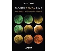 Mondi senza fine. Esopianeti e il futuro dell'umanità