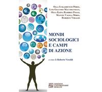 Mondi sociologici e campi di azione - 2016 - Edizioni Univ. Roman