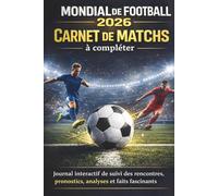 Mondial de Football 2026 - Carnet de matchs à compléter: Journal interactif de suivi des rencontres, pronostics, analyses et faits fascinants