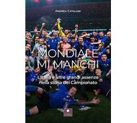 Mondiale mi manchi. L'Italia e le altre grandi assenze nella storia del campionato