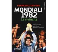 Mondiali 1982. La rivincita. Dalla polvere alla gloria: il trionfo dell'Italia