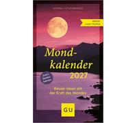 Mondkalender 2027: Besser leben mit der Kraft des Mondes - Körperpflege, Gartenarbeit und Alltag nach den Mondphasen planen
