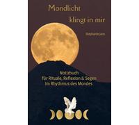 Mondlicht klingt in mir: Notizbuch für Rituale, Reflexion & Segen im Rhythmus des Mondes
