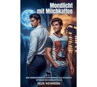 Mondlicht mit Milchkaffee: Eine herzerwärmende paranormale Gay-Romance im Herzen des Schwarzwalds