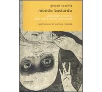 Mondo bastardo. Globalizzati e meticci: quale futuro stiamo costruendo?