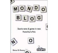 Mondo blog. Storie vere di gente in rete