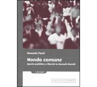 Mondo comune. Spazio pubblico e libertà in Hannah Arendt