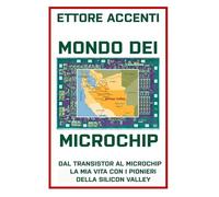 MONDO DEI MICROCHIP: Dal Transistor al Microchip, la mia vita con i pionieri della Silicon Valley: 15