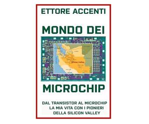 MONDO DEI MICROCHIP: Dal Transistor al Microchip, la mia vita con i pionieri della Silicon Valley: 15
