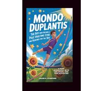 MONDO DUPLANTIS: The Boy Who Became A Pole Vaulting Star And Reached For The Sky: A Kids' biography with Coloring, and Fun Activities