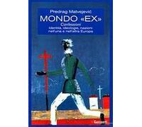Mondo «Ex». Confessioni, identità, ideologie, nazioni nell'una e nell'altra Europa