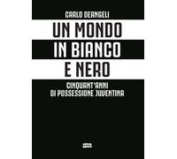 MONDO IN BIANCO E NERO. CINQUANT'ANNI DI... (UN) - Deangeli Carlo - 2024 - Ultra