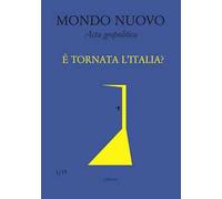 Mondo nuovo. Acta geopolitica (2019). Vol. 1: È tornata l'Italia?
