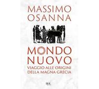 Mondo nuovo. Viaggio alle origini della Magna Grecia