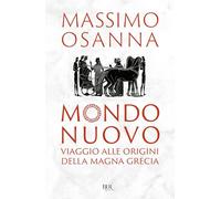 Mondo nuovo. Viaggio alle origini della Magna Grecia