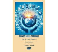 Mondo Senza Carbonio: Energia e Crisi Climatica